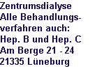 Zentrumsdialyse
Alle Behandlungs-
verfahren auch:
Hep. B und Hep. C
Am Berge 21 - 24
21335 Lüneburg