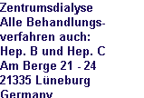 Zentrumsdialyse 
Alle Behandlungs-
verfahren auch: 
Hep. B und Hep. C 
Am Berge 21 - 24 
21335 Lneburg 
Germany