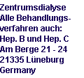 Zentrumsdialyse 
Alle Behandlungs-
verfahren auch: 
Hep. B und Hep. C 
Am Berge 21 - 24 
21335 Lüneburg 
Germany