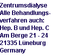 Zentrumsdialyse 
Alle Behandlungs-
verfahren auch: 
Hep. B und Hep. C 
Am Berge 21 - 24 
21335 Lneburg 
Germany